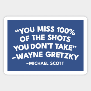 You Miss 100% Of The Shots You Don't Take - Michael Scott Quote Magnet